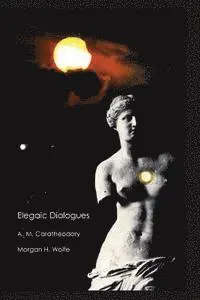 Morgan Hood Wolfe, A. M. Caratheodory - Elegaic Dialogues: Responses to Poetic Thoughts, Häftad. Tillgänglighet: Lägg i varukorg