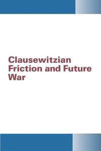 Institute for National Strategic Studies, Ndu-Inss Fort McNair Washington - Clausewitzian Friction and Future War, Häftad. Tillgänglighet: Lägg i varukorg