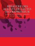 Registre des achats de l'auto-entrepreneur: Conforme aux obligations comptables des auto-entrepreneurs