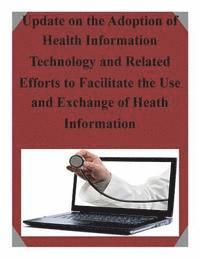 United States Government - Update on the Adoption of Health Information Technology and Related Efforts to Facilitate the Use and Exchange of Heath Information, Häftad. Tillgänglighet: Lägg i varukorg