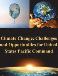 United States Army War College - Climate Change: Challenges and Opportunities for United States Pacific Command, Häftad. Tillgänglighet: Lägg i varukorg