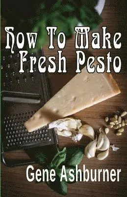 Gene Ashburner - How To Make Fresh Pesto, Häftad. Tillgänglighet: Lägg i varukorg
