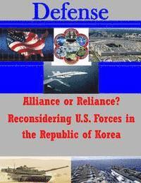United States Army Command and General S - Alliance or Reliance? Reconsidering U.S. Forces in the Republic of Korea, Häftad