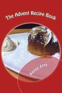 Karen Ette - The Advent Recipe Book: Christmas recipes, fun-facts and reflections for Advent, Häftad