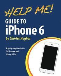 Charles Hughes - Help Me! Guide to iPhone 6: Step-by-Step User Guide for the iPhone 6 and iPhone 6 Plus, Häftad. Tillgänglighet: Lägg i varukorg