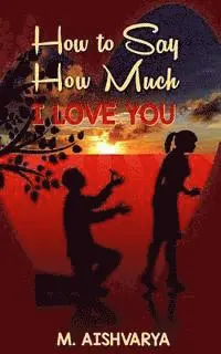 M. Aishvarya - How to Say How Much I Love You, Häftad. Tillgänglighet: Lägg i varukorg