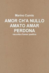 Marino Curnis - Amor ch'a nullo amato amar perdona: raccolta d'amor poetico, Häftad