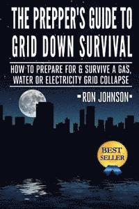 Ron Johnson - The Prepper's Guide To Grid Down Survival: How To Prepare For & Survive A Gas, Water, Or Electricity Grid Collapse, Häftad. Tillgänglighet: Lägg i varukorg