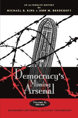 John M. Bredehoft, Michael B. King - Democracy's Missing Arsenal: Bloodshed Universal-Slavery Triumphant, Häftad. Tillgänglighet: Lägg i varukorg