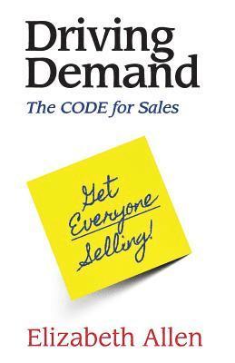 Elizabeth Allen - Driving Demand: The CODE for Sales, Häftad. Tillgänglighet: Lägg i varukorg