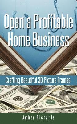 Amber Richards - Open a Profitable Home Business Crafting Beautiful 3D Picture Frames, Häftad. Tillgänglighet: Lägg i varukorg