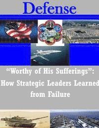 United States Army War College - "Worthy of His Sufferings": How Strategic Leaders Learned from Failure, Häftad. Tillgänglighet: Lägg i varukorg