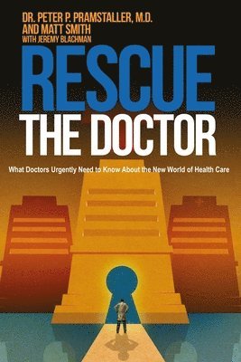 Matt Smith, Jeremy Blachman - Rescue The Doctor: What Doctors Urgently Need to Know About the New World of Health Care, Häftad