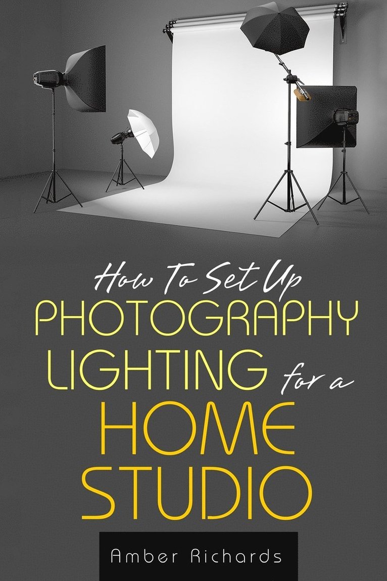 Amber Richards - How to Set Up Photography Lighting for a Home Studio, Häftad. Tillgänglighet: Lägg i varukorg