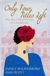 Jane Scott, Jainey Bolingbroke - Only Four Titles Left: The Racy Revelations of a Countess, Häftad