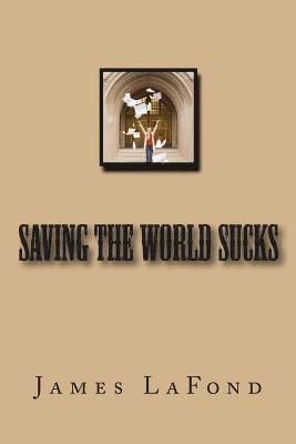 James LaFond - Saving The World Sucks, Häftad. Tillgänglighet: Lägg i varukorg