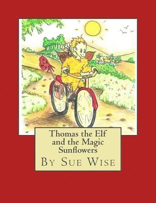 Sue Wise - Thomas the Elf and the Magic Sunflowers: A Magical Adventure Story, Häftad. Tillgänglighet: Lägg i varukorg
