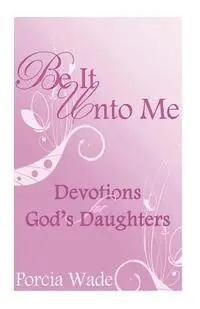 Porcia Wade - Be It Unto Me: Devotions for God's Daughters, Häftad. Tillgänglighet: Lägg i varukorg