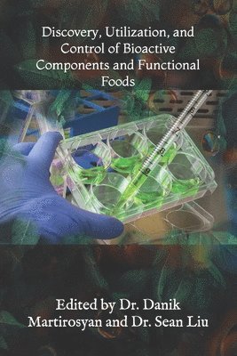 Sean Liu, Danik M Martirosyan - Discovery, Utilization, and Control of Bioactive Components and Functional Foods, Häftad. Tillgänglighet: Lägg i varukorg