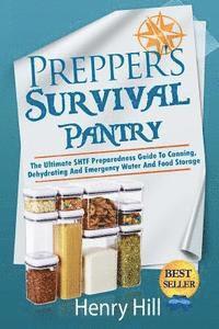 Henry Hill - Prepper's Survival Pantry: The Ultimate SHTF Preparedness Guide To Canning, Dehydrating And Emergency Water And Food Storage, Häftad. Tillgänglighet: Lägg i varukorg
