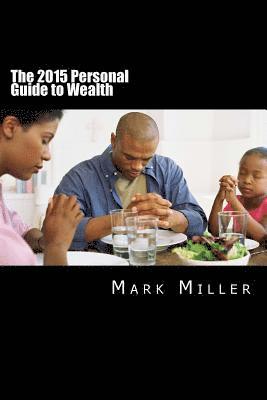 Mark D. Miller - The 2015 Personal Guide to Wealth: Start Living a More Abundant Life Today!, Häftad. Tillgänglighet: Lägg i varukorg