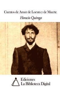 Horacio Quiroga - Cuentos de Amor de Locura y de Muerte, Häftad