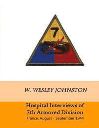 W. Wesley Johnston - Hospital Interviews of 7th Armored Division: France, August - September 1944, Häftad. Tillgänglighet: Lägg i varukorg