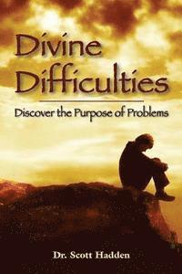 Divine Difficulties: Discover the Purpose of Problems