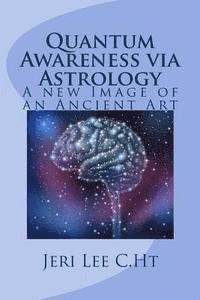 Jeri Lee C. Ht - Quantum Awareness via Astrology: A New Image of an Ancient Art, Häftad. Tillgänglighet: Lägg i varukorg