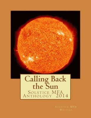 Joyce McPherson, Jennifer Strattman - Calling Back the Sun: Solstice MFA Anthology 2014, Häftad. Tillgänglighet: Lägg i varukorg
