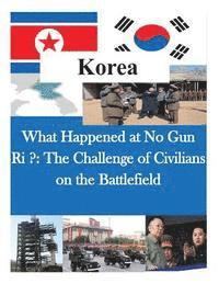 Us Army Command and General Staff Colleg - What Happened at No Gun Ri ?: The Challenge of Civilians on the Battlefield, Häftad