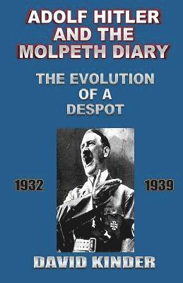 David Kinder - Adolf Hitler And The Molpeth Diary: The Evolution Of A Despot 1932-1939, Häftad. Tillgänglighet: Lägg i varukorg