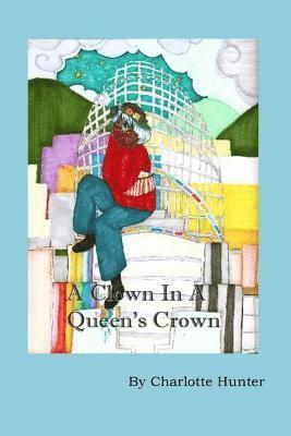 Charlotte Hunter - A Clown in a Queen's Crown, Häftad. Tillgänglighet: Lägg i varukorg