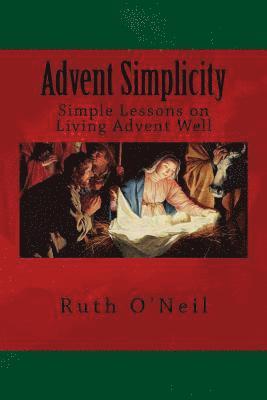 Ruth O'Neil - Advent Simplicity: Simple Lessons on Living Advent Well, Häftad. Tillgänglighet: Lägg i varukorg