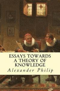 Alexander Philip - Essays Towards a Theory of Knowledge, Häftad. Tillgänglighet: Lägg i varukorg