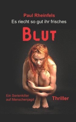 Paul Rheinfels - Es riecht so gut ihr frisches Blut: Ein Serienkiller auf Menschenjagd, Häftad. Tillgänglighet: Lägg i varukorg