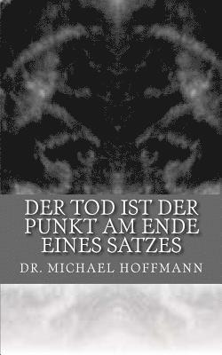 Michael Hoffmann - Der Tod ist der Punkt am Ende eines Satzes, Häftad. Tillgänglighet: Lägg i varukorg