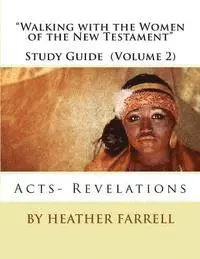 Heather Farrell - "Walking With the Women of the New Testament" Study Guide (Volume 2): Acts- Revelations, Häftad. Tillgänglighet: Lägg i varukorg