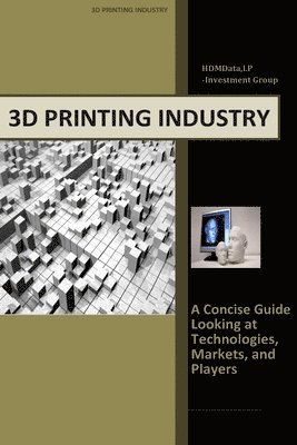 Timothy J. Wolf - 3d Printing Industry - Concise Guide: Getting up to Speed with 3D Printing Trends, Häftad. Tillgänglighet: Lägg i varukorg