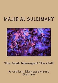 The Arab Manager! The Call!: Arabian Management Series