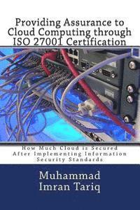 Muhammad Imran Tariq - Providing Assurance to Cloud Computing through ISO 27001 Certification: How Much Cloud is Secured After Implementing Information Security Standards, Häftad