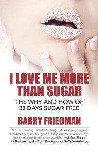 Barry Friedman - I Love Me More Than Sugar: The Why and How of 30 Days Sugar Free, Häftad. Tillgänglighet: Lägg i varukorg