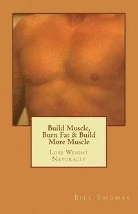 Bill Thomas - Build Muscle, Burn Fat & Build More Muscle: Lose Weight Naturally, Häftad. Tillgänglighet: Lägg i varukorg