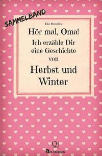 Elke Bräunling - Hör mal, Oma! Ich erzähle Dir eine Geschichte von Herbst und Winter: Herbst- und Wintergeschichten - Von Kindern erzählt, Häftad