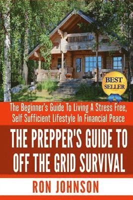 Ron Johnson - The Prepper's Guide To Off the Grid Survival: The Beginner's Guide To Living the Self Sufficient Lifestyle In Financial Peace, Häftad. Tillgänglighet: Lägg i varukorg