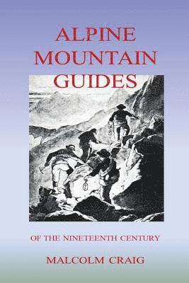 Malcolm Craig - Alpine Mountain Guides: Of The Nineteenth Century, Häftad. Tillgänglighet: Lägg i varukorg