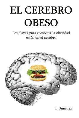 L. Jiménez - El cerebro obeso: Las claves para combatir la obesidad estan en el cerebro, Häftad