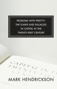 Mark Hendrickson - Problems with Piketty: The Flaws and Fallacies in Capital in the Twenty-First Century, Häftad. Tillgänglighet: Lägg i varukorg