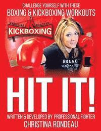 Christina Rondeau - Hit It!: Challenge Yourself with these Boxing & Kickboxing Workouts, Häftad