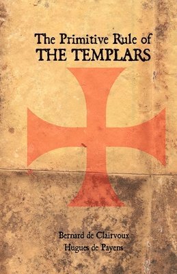 Hugues de Payens, Bernard De Clairvaux - The Primitive Rule of the Templars, Häftad
